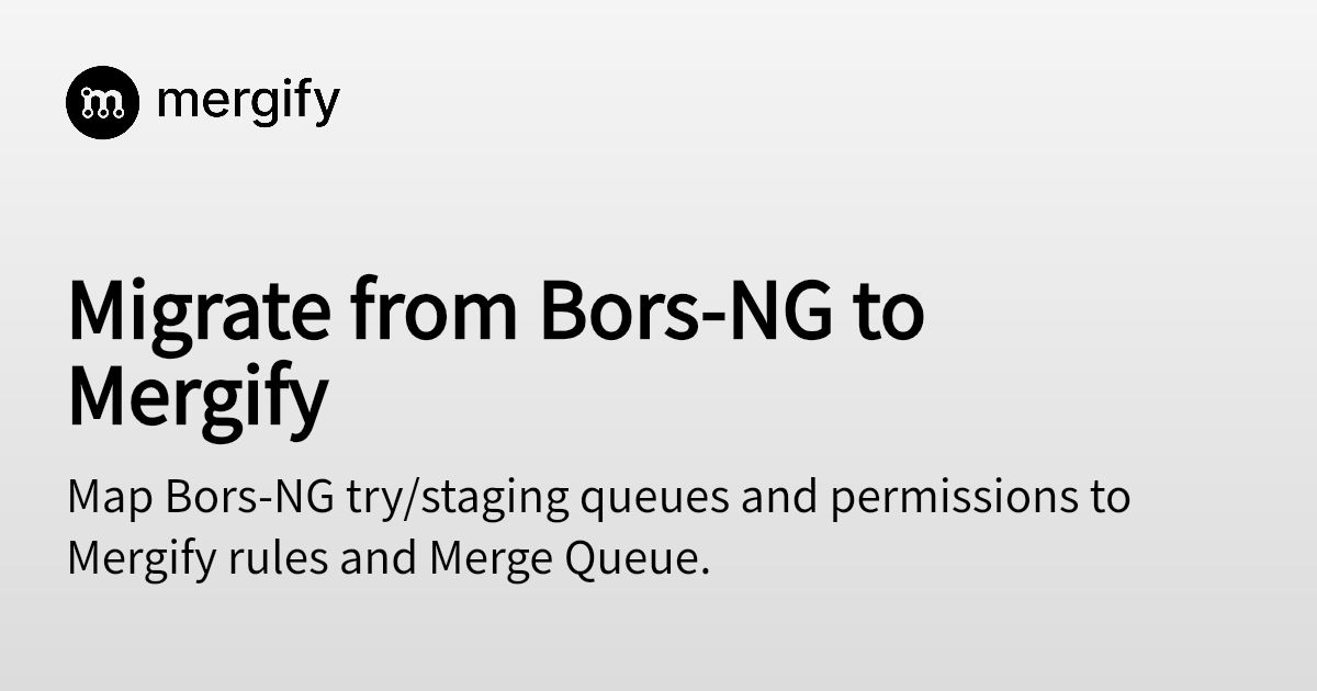 Migrate from Bors‑NG to Mergify